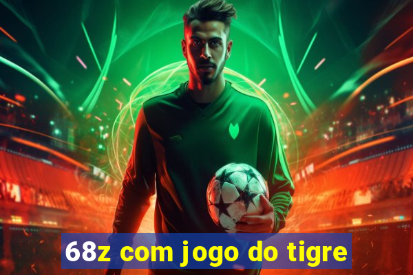 68z com jogo do tigre